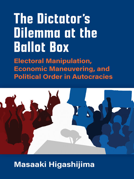 Title details for Dictator's Dilemma at the Ballot Box by Masaaki Higashijima - Available